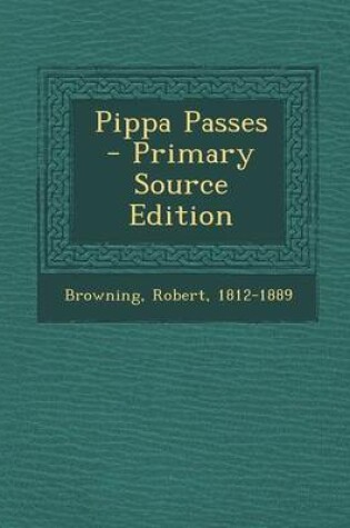 Cover of Pippa Passes - Primary Source Edition