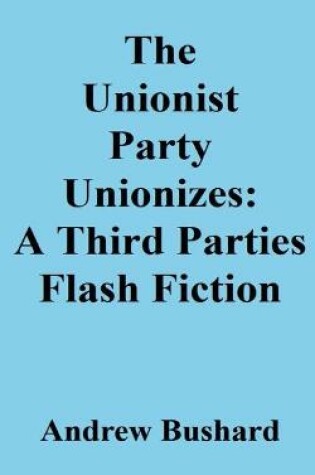 Cover of The Unionist Party Unionizes