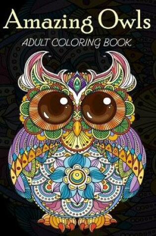 Cover of Amazing Owls Adult Coloring Book