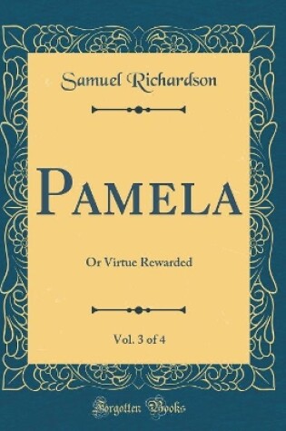 Cover of Pamela, Vol. 3 of 4: Or Virtue Rewarded (Classic Reprint)