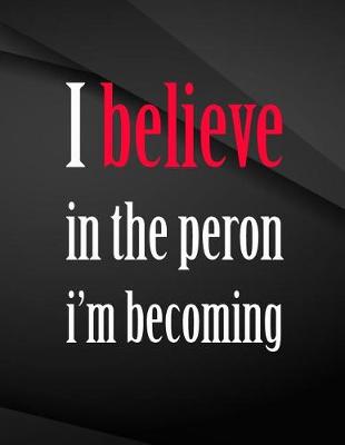 Book cover for I believe in the person i'm becoming.