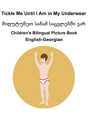 Book cover for English-Georgian Tickle Me Until I Am in My Underwear / მიღუტუნეთ სანამ საცვლებში ვარ Children's Bil