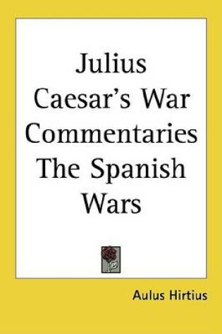 Cover of Julius Caesar's War Commentaries the Spanish Wars