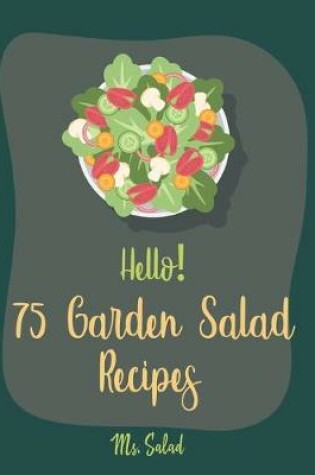 Cover of Hello! 75 Garden Salad Recipes