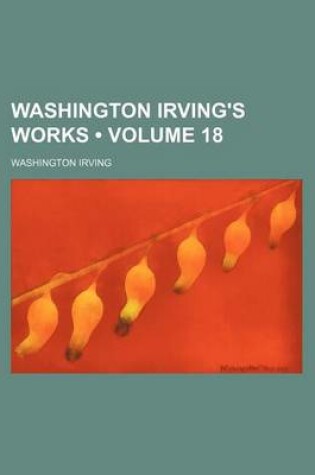 Cover of Washington Irving's Works (Volume 18)