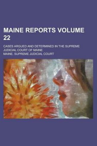 Cover of Maine Reports; Cases Argued and Determined in the Supreme Judicial Court of Maine Volume 22