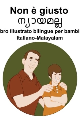 Cover of Italiano-Malayalam Non è giusto Libro illustrato bilingue per bambini