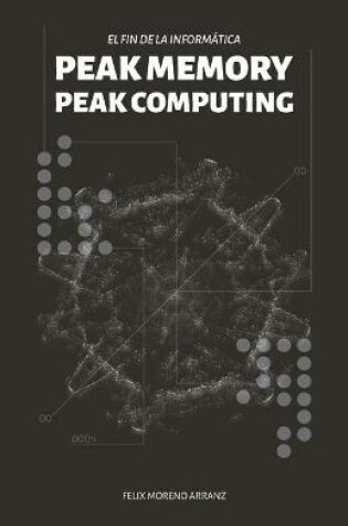 Cover of PEAK MEMORY PEAK COMPUTING BW. El fin de la informatica.