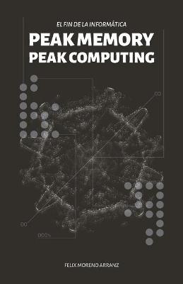 Book cover for PEAK MEMORY PEAK COMPUTING BW. El fin de la informatica.