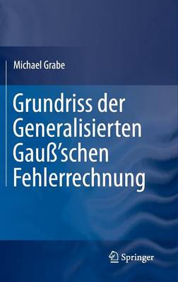 Cover of Grundriss Der Generalisierten Gauss'schen Fehlerrechnung