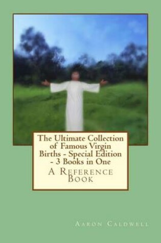 Cover of The Ultimate Collection of Famous Virgin Births - Special Edition - 3 Books in One