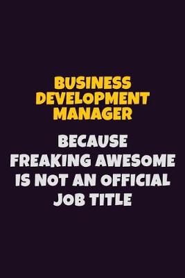 Book cover for Business Development Manager Because Freaking Awesome is not An Official Job Title