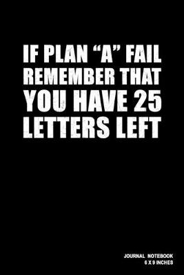 Book cover for If Plan A Fail Remember That You Have 25 Letters Left