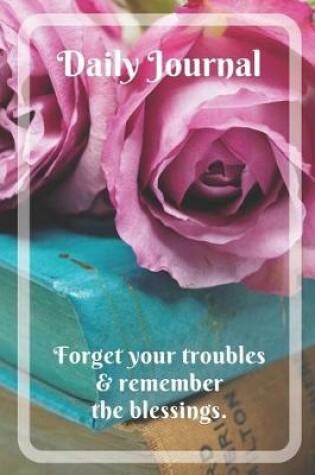 Cover of Daily Journal with motivational quote "Forget your troubles and remember the blessings"