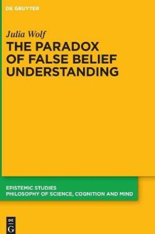 Cover of The Paradox of False Belief Understanding