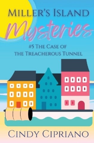 Cover of Miller's Island Mysteries 5 The Case of the Treacherous Tunnel