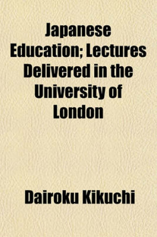 Cover of Japanese Education; Lectures Delivered in the University of London