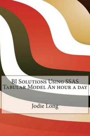 Cover of Bi Solutions Using Ssas Tabular Model an Hour a Day