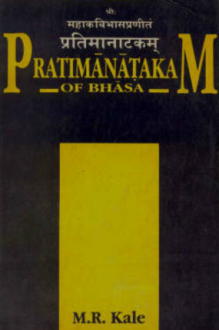 Cover of Pratimanatakam of Bhasa: Edited with a Short Sanskrit Commentary, English Translation and Critical Notes