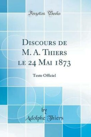 Cover of Discours de M. A. Thiers Le 24 Mai 1873