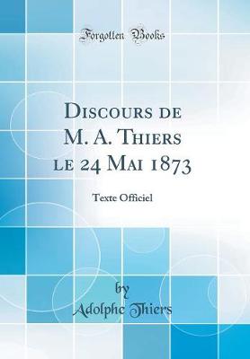 Book cover for Discours de M. A. Thiers Le 24 Mai 1873