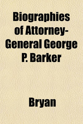 Book cover for Biographies of Attorney-General George P. Barker