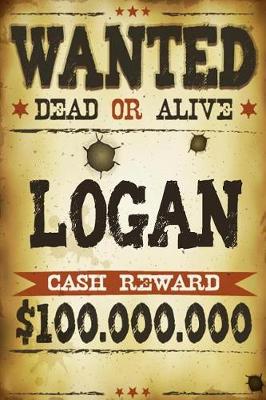 Book cover for Logan Wanted Dead Or Alive Cash Reward $100,000,000