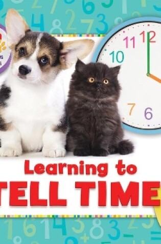 Cover of Learning to Tell Time with Puppies and Kittens