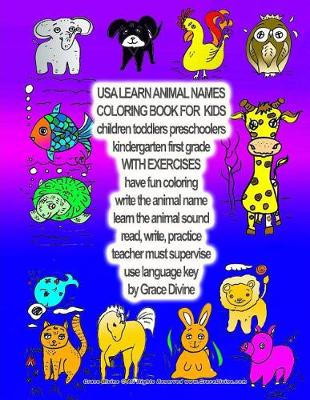 Book cover for USA LEARN ANIMAL NAMES COLORING BOOK FOR KIDS Children Toddlers Preschoolers Kindergarted first grade WITH EXERCISES have fun coloring write the animal name learn the animal sound read, write, practice teacher must supervise use language key