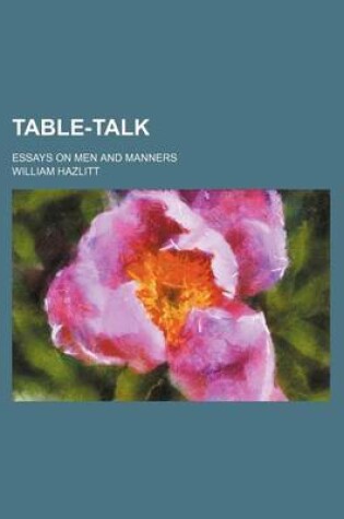 Cover of Table-Talk; Essays on Men and Manners