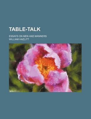 Book cover for Table-Talk; Essays on Men and Manners