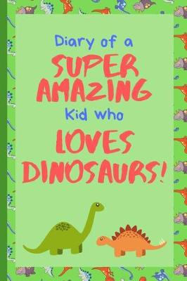 Cover of Diary of Super Amazing Kid Who Loves Dinosaurs!
