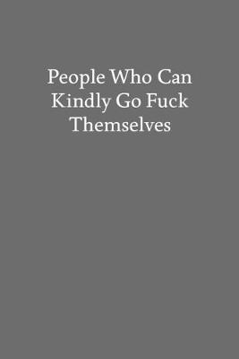 Book cover for People Who Can Kindly Go Fuck Themselves