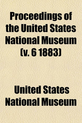 Book cover for Proceedings of the United States National Museum (V. 6 1883)