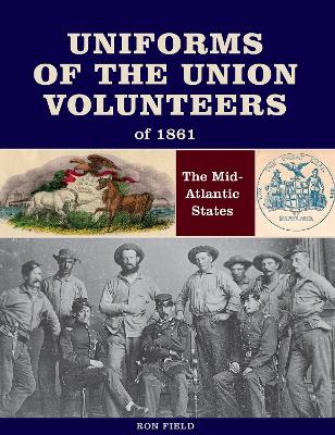 Book cover for Uniforms of the Union Volunteers of 1861: The Mid-Atlantic States