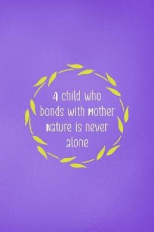 Cover of A Child Who Bonds With Mother Nature Is Never Alone