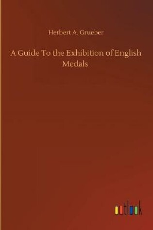 Cover of A Guide To the Exhibition of English Medals