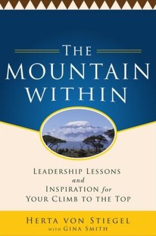 Cover of The Mountain Within:  Leadership Lessons and Inspiration for Your Climb to the Top