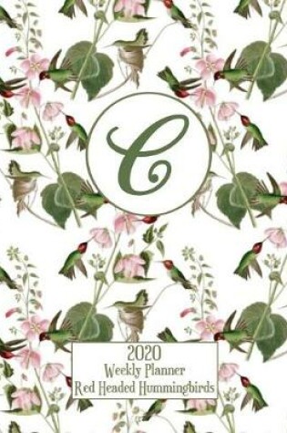 Cover of 2020 Weekly Planner - Red Headed Hummingbirds - Personalized Letter C - 14 Month Large Print