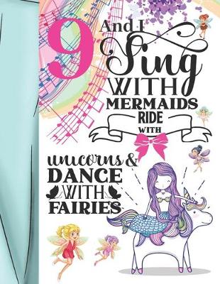 Book cover for 9 And I Sing With Mermaids Ride With Unicorns & Dance With Fairies