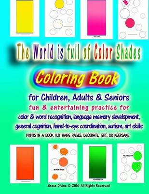 Book cover for The World is full of Color Shades Coloring Book For Children, Adults & Seniors Fun & Entertaining Practice for