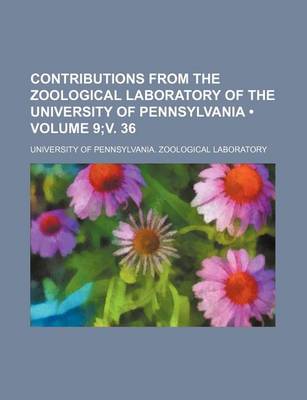 Book cover for Contributions from the Zoological Laboratory of the University of Pennsylvania (Volume 9;v. 36)