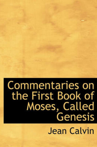 Cover of Commentaries on the First Book of Moses, Called Genesis