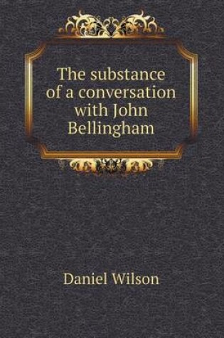 Cover of The substance of a conversation with John Bellingham