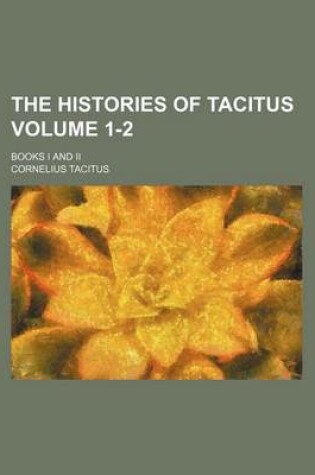 Cover of The Histories of Tacitus; Books I and II Volume 1-2
