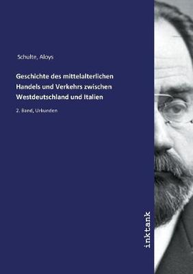 Book cover for Geschichte des mittelalterlichen Handels und Verkehrs zwischen Westdeutschland und Italien