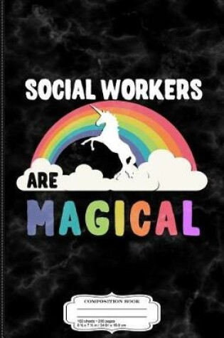 Cover of Social Workers Are Magical Composition Notebook