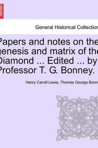 Cover of Papers and Notes on the Genesis and Matrix of the Diamond ... Edited ... by Professor T. G. Bonney.