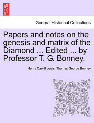 Book cover for Papers and Notes on the Genesis and Matrix of the Diamond ... Edited ... by Professor T. G. Bonney.