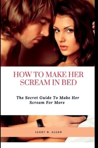Cover of How to Make Her Scream in Bed